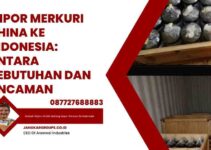 Impor Merkuri China ke Indonesia: Antara Kebutuhan dan Ancaman
