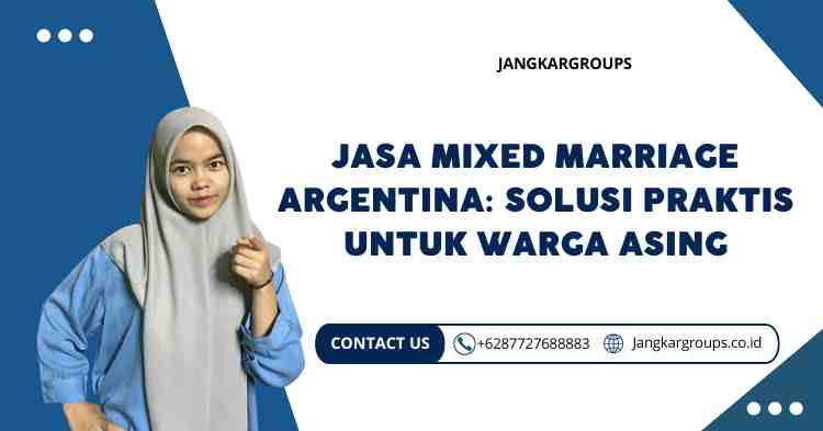 Jasa Mixed Marriage Argentina: Solusi Praktis untuk Warga Asing