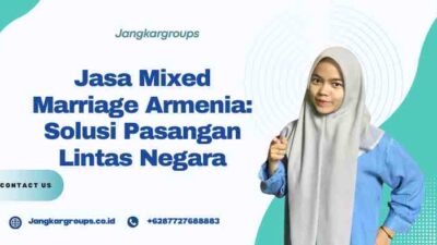 Jasa Mixed Marriage Armenia Solusi Pasangan Lintas Negara