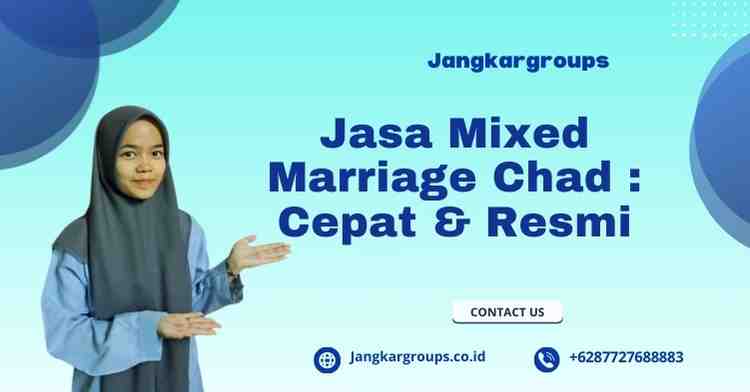 Jasa Mixed Marriage Chad : Cepat & Resmi