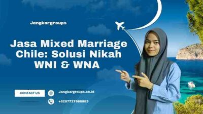 Jasa Mixed Marriage Chile: Solusi Nikah WNI & WNA