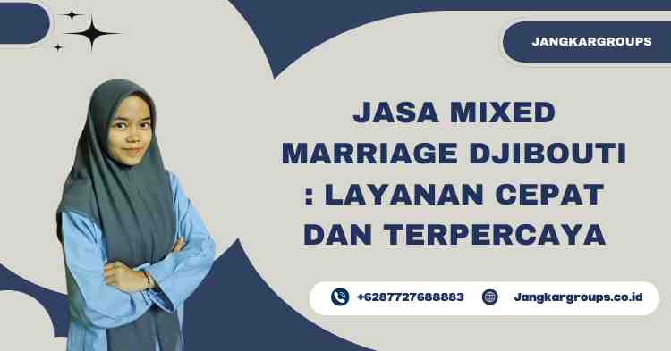 Jasa Mixed Marriage Djibouti : Layanan Cepat dan Terpercaya