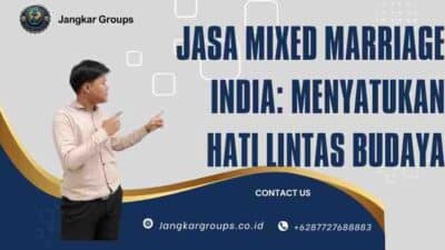 Jasa Mixed Marriage India: Menyatukan Hati Lintas Budaya