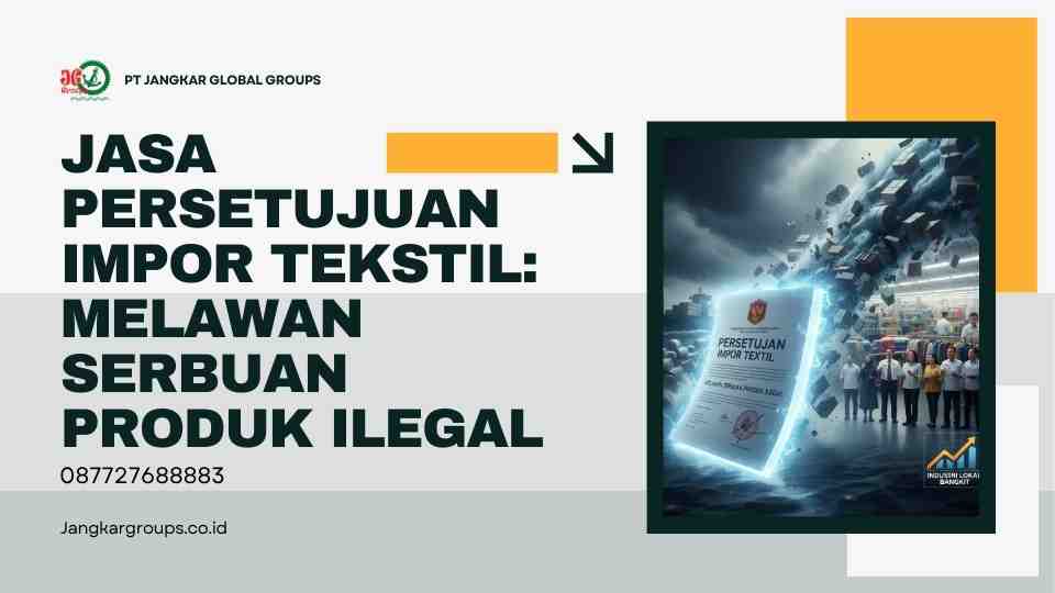 Jasa Persetujuan Impor Tekstil Melawan Serbuan Produk Ilegal