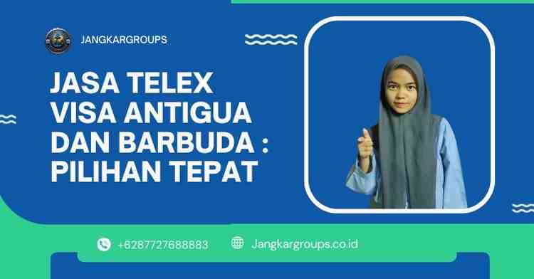Jasa Telex Visa Antigua dan Barbuda : Pilihan Tepat