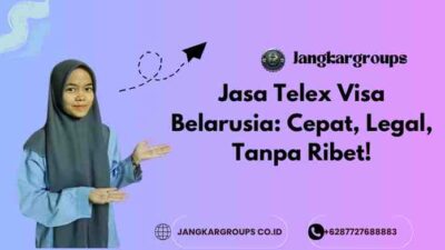 Jasa Telex Visa Belarusia: Cepat, Legal, Tanpa Ribet!
