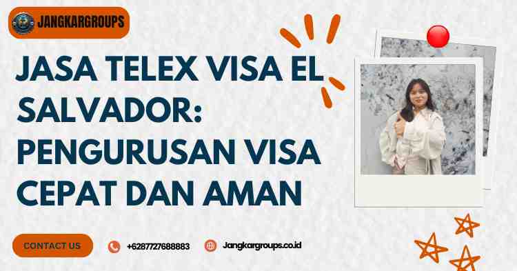 Jasa Telex Visa El Salvador: Pengurusan Visa Cepat dan Aman