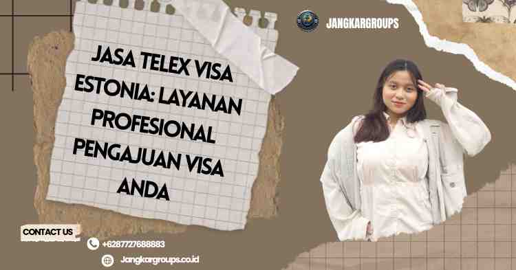 Jasa Telex Visa Estonia: Layanan Profesional Pengajuan Visa Anda