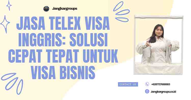 Jasa Telex Visa Inggris: Solusi Cepat Tepat untuk Visa Bisnis