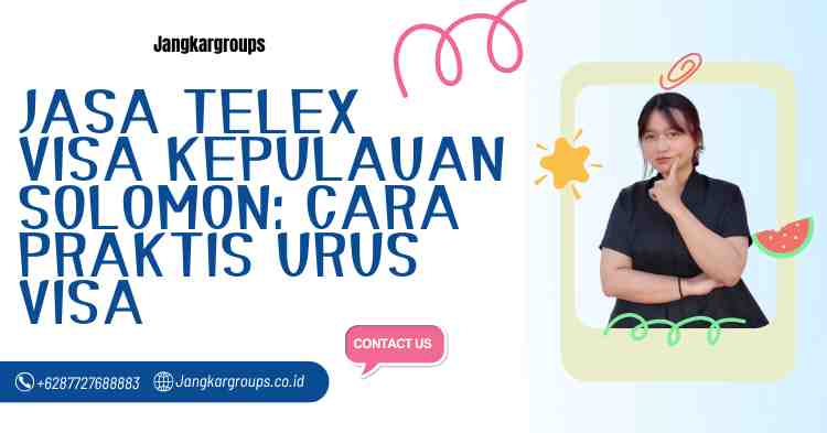 Jasa Telex Visa Kepulauan Solomon: Cara Praktis Urus Visa