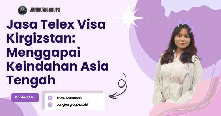 Jasa Telex Visa Kirgizstan: Menggapai Keindahan Asia Tengah
