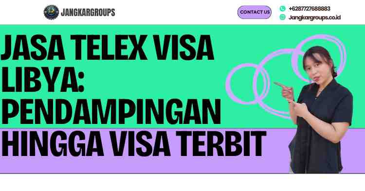 Jasa Telex Visa Libya: Pendampingan hingga Visa Terbit