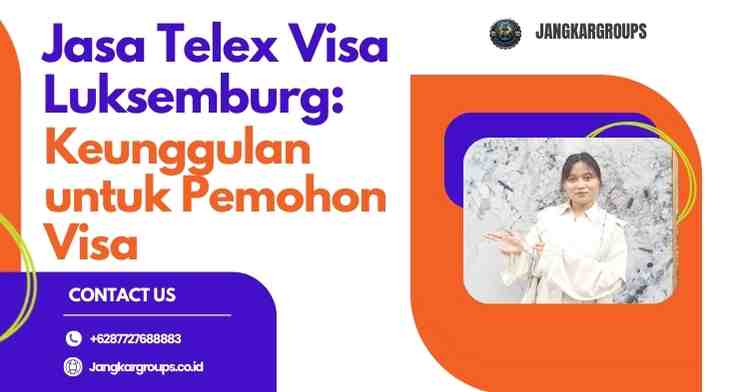 Jasa Telex Visa Luksemburg: Keunggulan untuk Pemohon Visa