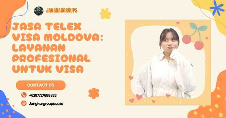 Jasa Telex Visa Moldova: Layanan Profesional untuk Visa