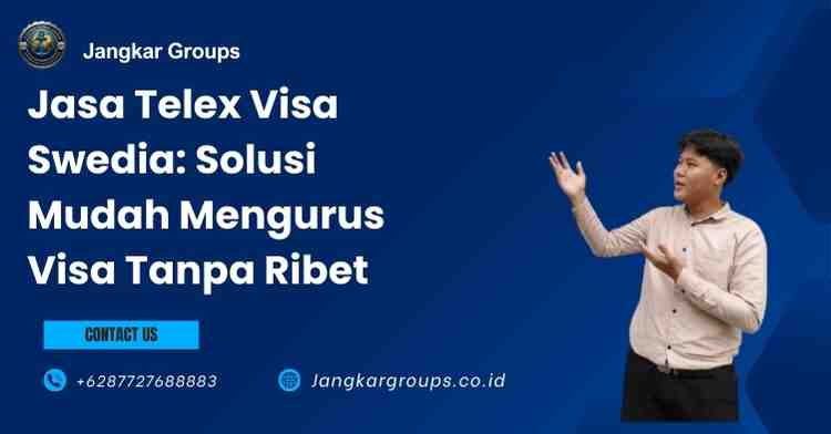 Jasa Telex Visa Swedia: Solusi Mudah Mengurus Visa Tanpa Ribet