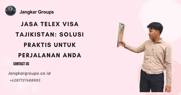Jasa Telex Visa Tajikistan: Solusi Praktis untuk Perjalanan Anda