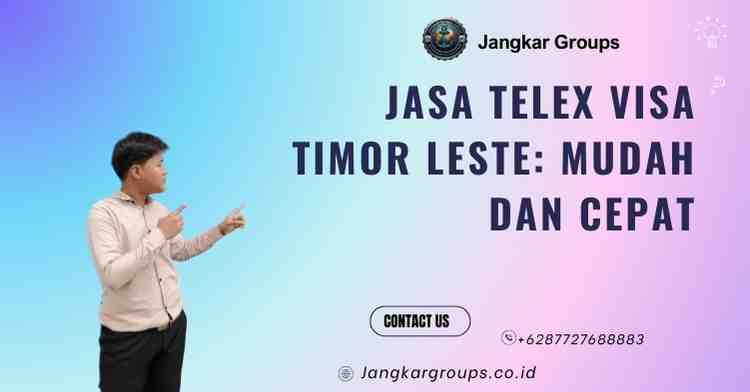 Jasa Telex Visa Timor Leste: Mudah dan Cepat