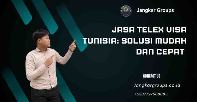 Jasa Telex Visa Tunisia: Solusi Mudah dan Cepat