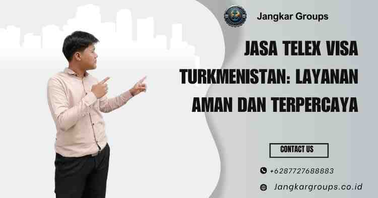 Jasa Telex Visa Turkmenistan: Layanan Aman dan Terpercaya