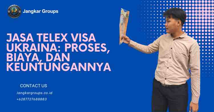 Jasa Telex Visa Ukraina Proses, Biaya, dan Keuntungannya
