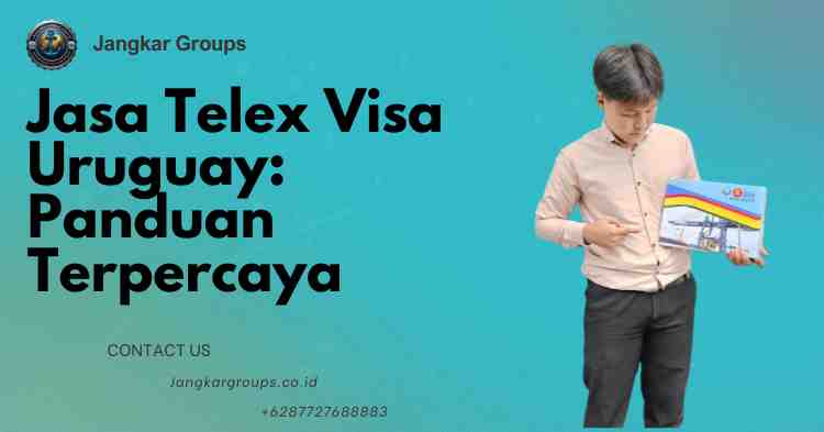 Jasa Telex Visa Uruguay: Panduan Terpercaya