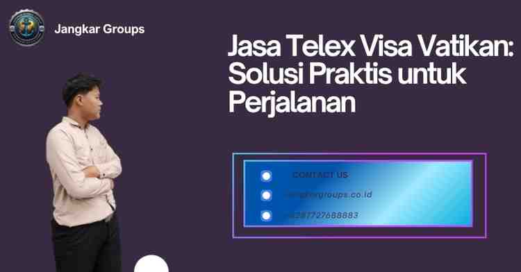 Jasa Telex Visa Vatikan: Solusi Praktis untuk Perjalanan