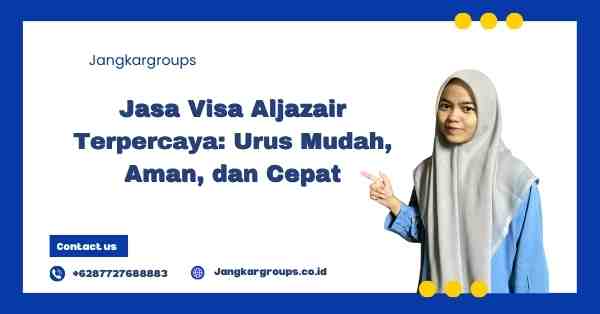 Jasa Visa Aljazair Terpercaya: Urus Mudah, Aman, dan Cepat