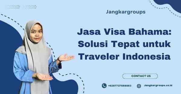 Jasa Visa Bahama: Solusi Tepat untuk Traveler Indonesia