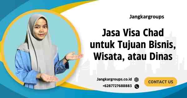 Jasa Visa Chad untuk Tujuan Bisnis, Wisata, atau Dinas