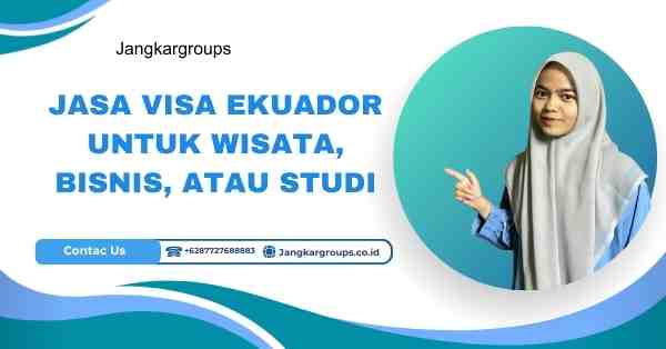 Jasa Visa Ekuador untuk Wisata, Bisnis, atau Studi