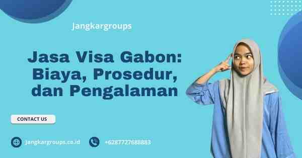 Jasa Visa Gabon: Biaya, Prosedur, dan Pengalaman