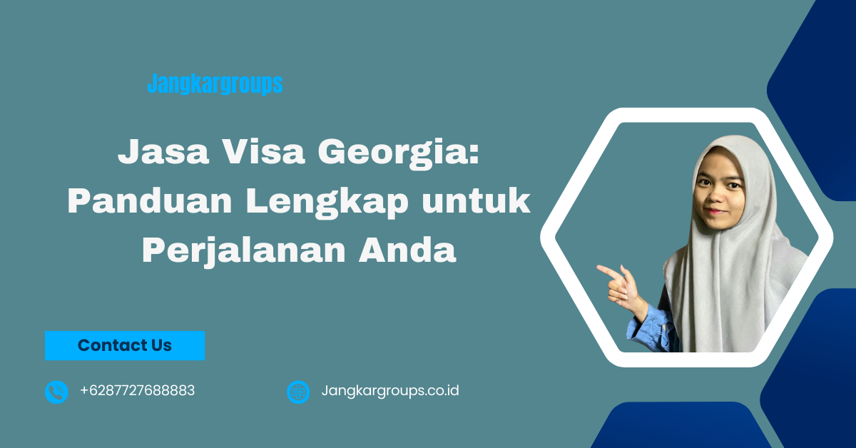 Jasa Visa Georgia: Panduan Lengkap untuk Perjalanan Anda