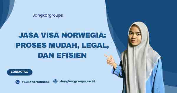 Jasa Visa Norwegia: Proses Mudah, Legal, dan Efisien