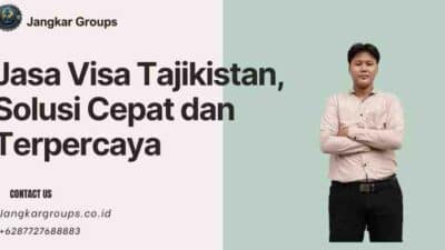 Jasa Visa Tajikistan, Solusi Cepat dan Terpercaya