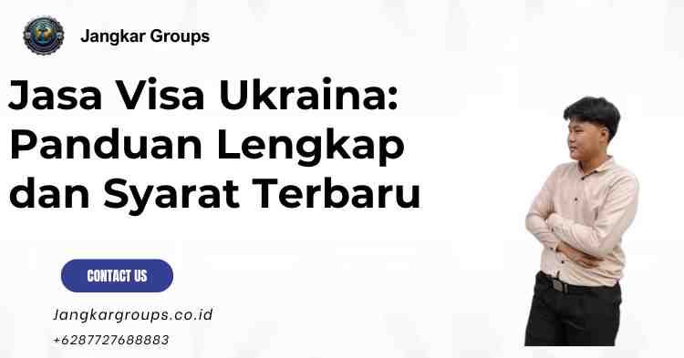 Jasa Visa Ukraina: Panduan Lengkap dan Syarat Terbaru