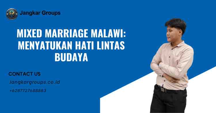 Mixed Marriage Malawi: Menyatukan Hati Lintas Budaya