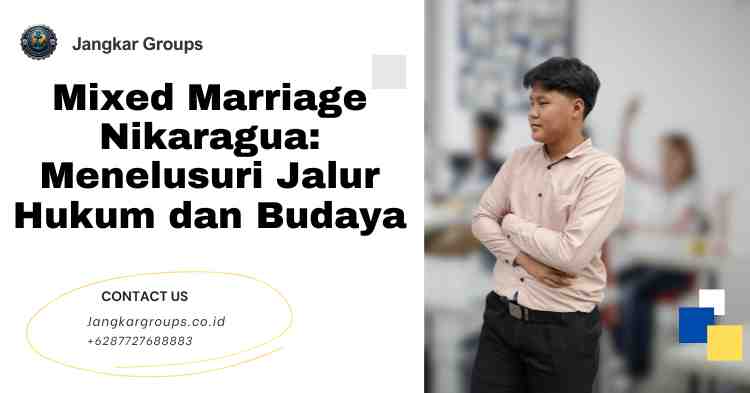 Mixed Marriage Nikaragua: Menelusuri Jalur Hukum dan Budaya