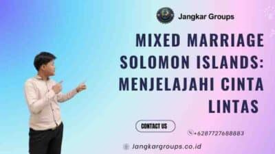 Mixed Marriage Solomon Islands: Menjelajahi Cinta Lintas