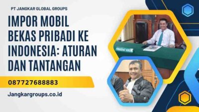 Muhammad Fayakun Arief SH Impor Mobil Bekas Pribadi ke Indonesia Aturan dan Tantangan