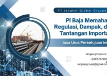 PI Baja Memahami Regulasi, Dampak, dan Tantangan Importasi
