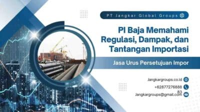 PI Baja Memahami Regulasi, Dampak, dan Tantangan Importasi
