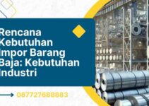 Rencana Kebutuhan Impor Barang Baja: Kebutuhan Industri