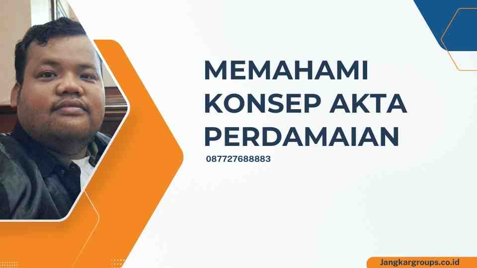 William Wilson Siregar SH Memahami Konsep Akta Perdamaian di Pengadilan