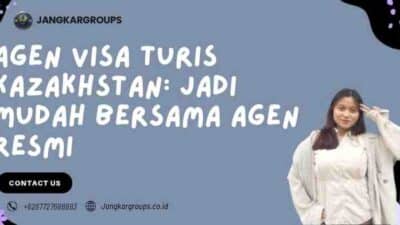 Agen Visa Turis Kazakhstan: Jadi Mudah Bersama Agen Resmi