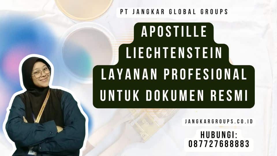 Apostille Liechtenstein Layanan Profesional untuk Dokumen Resmi