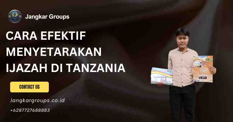 Cara Efektif Menyetarakan Ijazah di Tanzania