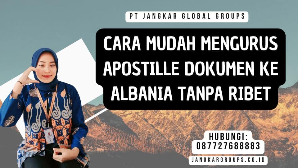 Cara Mudah Mengurus Apostille Dokumen ke Albania Tanpa Ribet