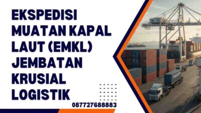 Ekspedisi Muatan Kapal Laut (EMKL) Jembatan Krusial Logistik