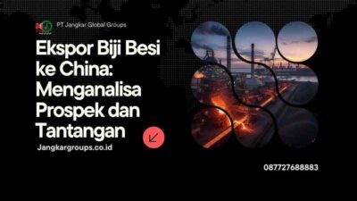 Ekspor Biji Besi ke China Menganalisa Prospek dan Tantangan