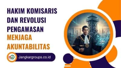 Hakim Komisaris dan Revolusi Pengawasan Menjaga Akuntabilitas